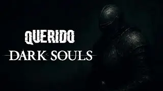 QUERIDO DARK SOULS