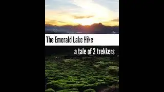 The Emerald Lake Hike - a take of two trekkers