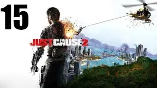 Just Cause 2 #15 Захват военных баз,поселений,атака аэродрома