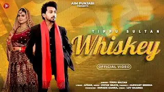 Tippu Sultan - Whiskey (Official Video) |  Amanjot Kaur | Afsar | New Punjabi Song 2024