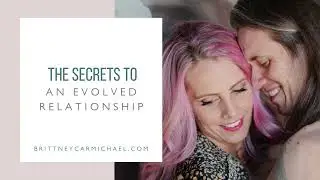 3 Secrets to an Evolved Relationship