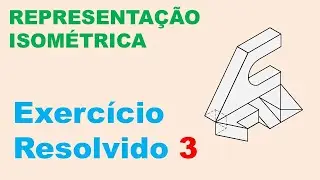 Representação Isométrica | Leitura de Projeções | Exercício Resolvido #03