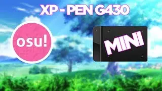 МИНИ-ОБЗОР НА ГРАФИЧЕСКИЙ ПЛАНШЕТ XP-PEN G430 ДЛЯ ИГРЫ В OSU