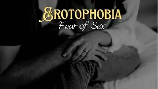 Erotophobia - Fear Of Sex And What To Do || YayraRose