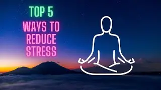 Top 5 ways to reduce stress