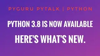 pyTalk 12 | Python 3.8 : New cool features available | 