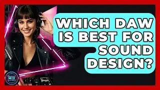 Which DAW Is Best For Sound Design? - Electronic Mix Masters