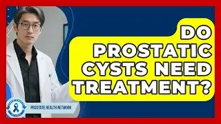 Do Prostatic Cysts Need Treatment? - Prostate Health Network