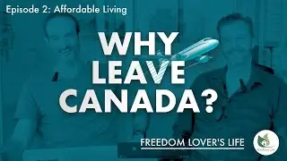 Freedom Lovers Life - E2 - Why Leave Canada? - Affordable Living, with Special Guest Erik Vik