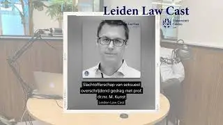 Leiden Law cast: Slachtofferschap van seksueel overschrijdend gedrag met prof. dr. mr. Maarten Kunst