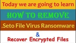 Remove .Seto File Virus/.Seto Ransomware (+Recover Files)