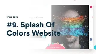 #9. Splash Of Colors Website | UI To Code | Speed Code