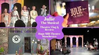 Julie The Musical - Hope Mill Theatre - Theatre Vlog & Review Inc Bows