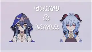 Genshin Impact | Ganyu & Layla edit | do ya like |