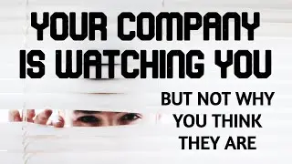 The Real Reason Why Your Company is Spying on You