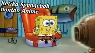 Ketika Spongebob nonton Anime 🗿#wibu#wibuindonesia#Anime