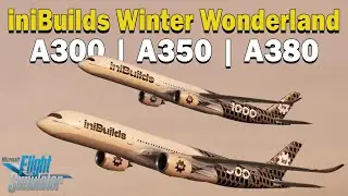 iniBuilds Winter Wonderland | Upcoming Aircraft A300, A350, A380 & More! 