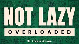 You’re Not Lazy — You’re Doing Too Much [Essentialism]