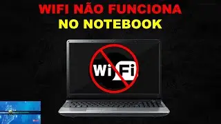 Wifi Não Funciona no Notebook - SOLUCIONADO