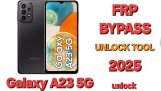 Samsung Galaxy A23 5G FRP Bypass, Unlock Tool 2025