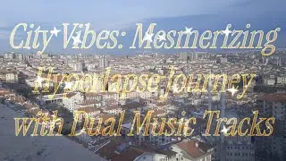 City Vibes: Mesmerizing Hyperlapse Journey with Dual Music Tracks
