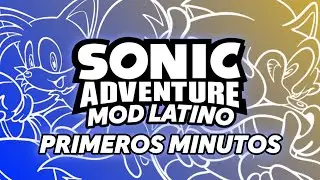 SONIC ADVENTURE: MOD LATINO - PRIMEROS MINUTOS