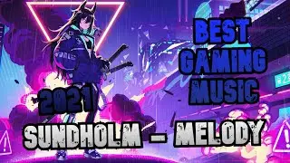 💥 [BEST GAMING MUSIC 2021]🎶Sundholm - Melody🎮