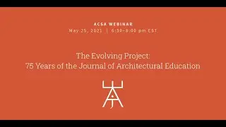 The Evolving Project: 75 Years of the Journal of Architectural Education Webinar