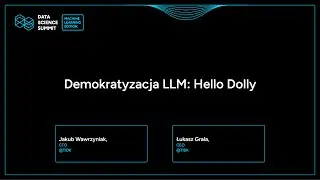 Jakub Wawrzyniak, Łukasz Grala - Demokratyzacja LLM: Hello Dolly