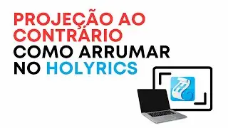 Projeção ao Contrário no Holyrics - Como Arrumar