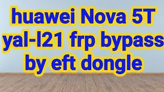 Huawei Nova 5T (yal l21) frp bypass by eft dongle