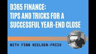 D365 Finance: Tips And Tricks For A Successful Year End Close