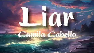 Camila Cabello - Liar (Lyrics)