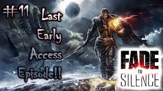 FINAL EARLY ACCESS EPISODE!! | Fade to Silence #11
