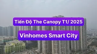 Tiến Độ The Canopy Residences Tháng 1/ 2025 trong Vinhomes Smart City | Vinhomes Trung Đen