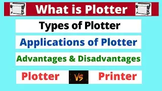 What is Plotter  |Types & Applications of Plotter| |Plotter Vs Printer| Advantages & Disadvantages