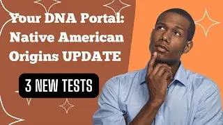 Your DNA Portal Native American Origins Update: 3 New Tests￼