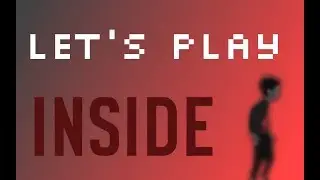 Let's Play: Inside!