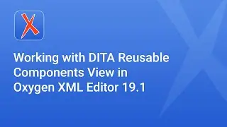Working with DITA Reusable Components View in Oxygen XML Editor 19.1