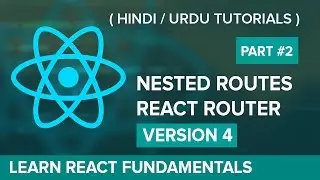 How to Create Nested Routes in React Router V4 - Hindi / Urdu Tutorial Part [#2]