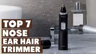Discover the 7 Best Nose & Ear Hair Trimmers for Men!