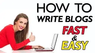 How to Write A Blog Fast And Easy - Writing Blogs for Beginners | Ultimate Blog Tutorial
