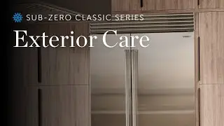 Sub-Zero Classic Series - Exterior Cleaning and Care