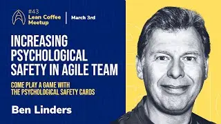 Increasing Psychological Safety in Agile Team I Agile Humans Meetup #43 with Ben Linders