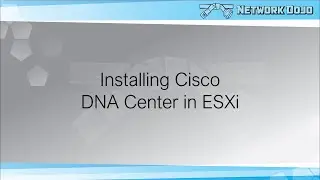 Installing Cisco DNA Center in ESXi as a Virtual Machine