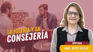 La Iglesia y la Consejería - Mag. Ruth Villar