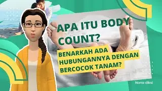 BODY COUNT ITU APA? BENARKAN ADA HUBUNGANNYA DENGAN BERCOCOK TANAM?