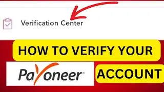 Payoneer Verification: How To Verify Your Payoneer Account In 2024