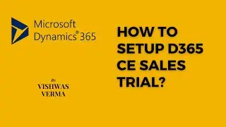 How to Setup Your Microsoft D365 CE Sales Trial- Step by Step Explanation