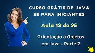 Curso de Java Grátis Para Iniciantes - Aula 012 - Orientação a Objetos em Java - Parte 2